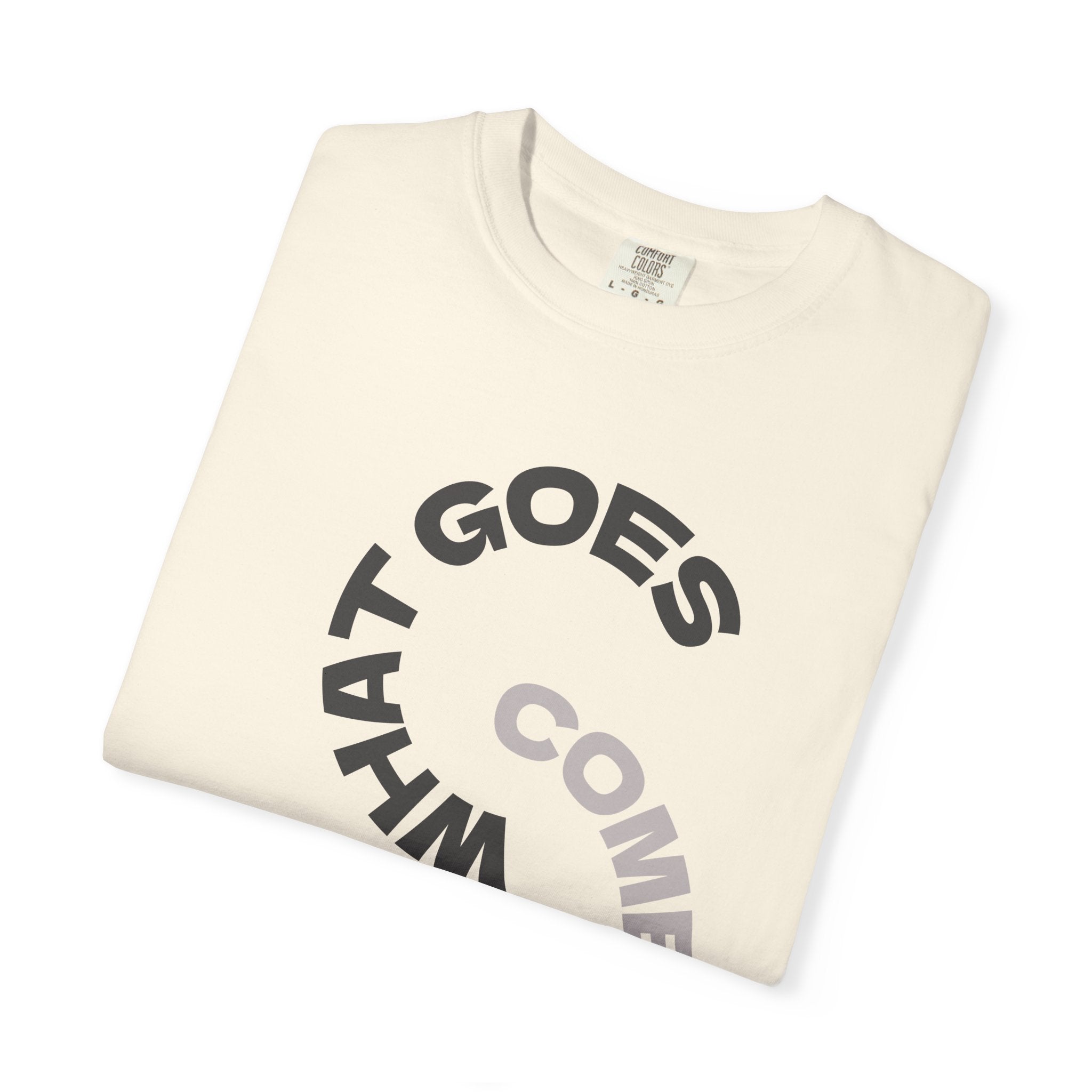 "WHAT GOES AROUND COMES AROUND" A Karma slogan about HOW PEOPLE TREAT YOU by KARMARAMA Premium Street Wear Unisex T-shirt