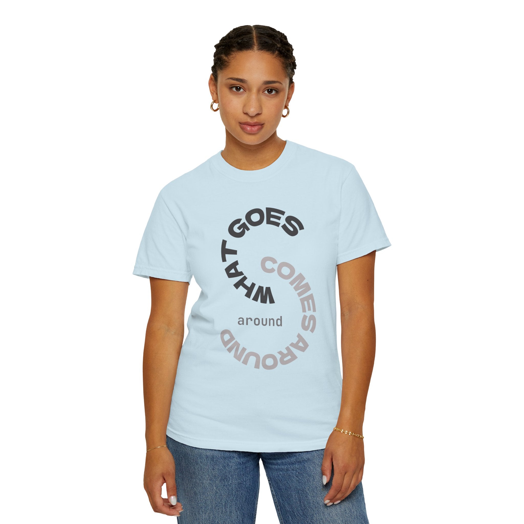"WHAT GOES AROUND COMES AROUND" A Karma slogan about HOW PEOPLE TREAT YOU by KARMARAMA Premium Street Wear Unisex T-shirt
