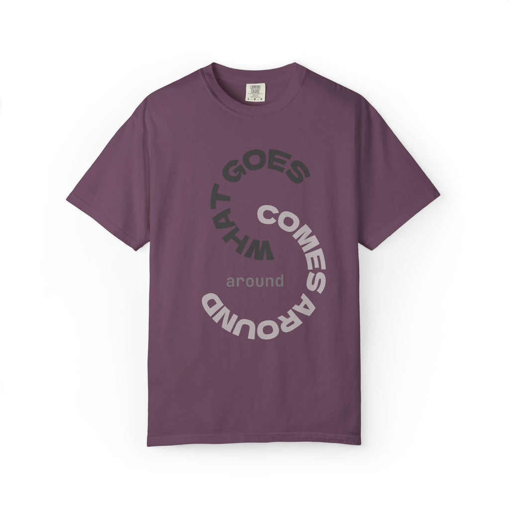 "WHAT GOES AROUND COMES AROUND" A Karma slogan about HOW PEOPLE TREAT YOU by KARMARAMA Premium Street Wear Unisex T-shirt