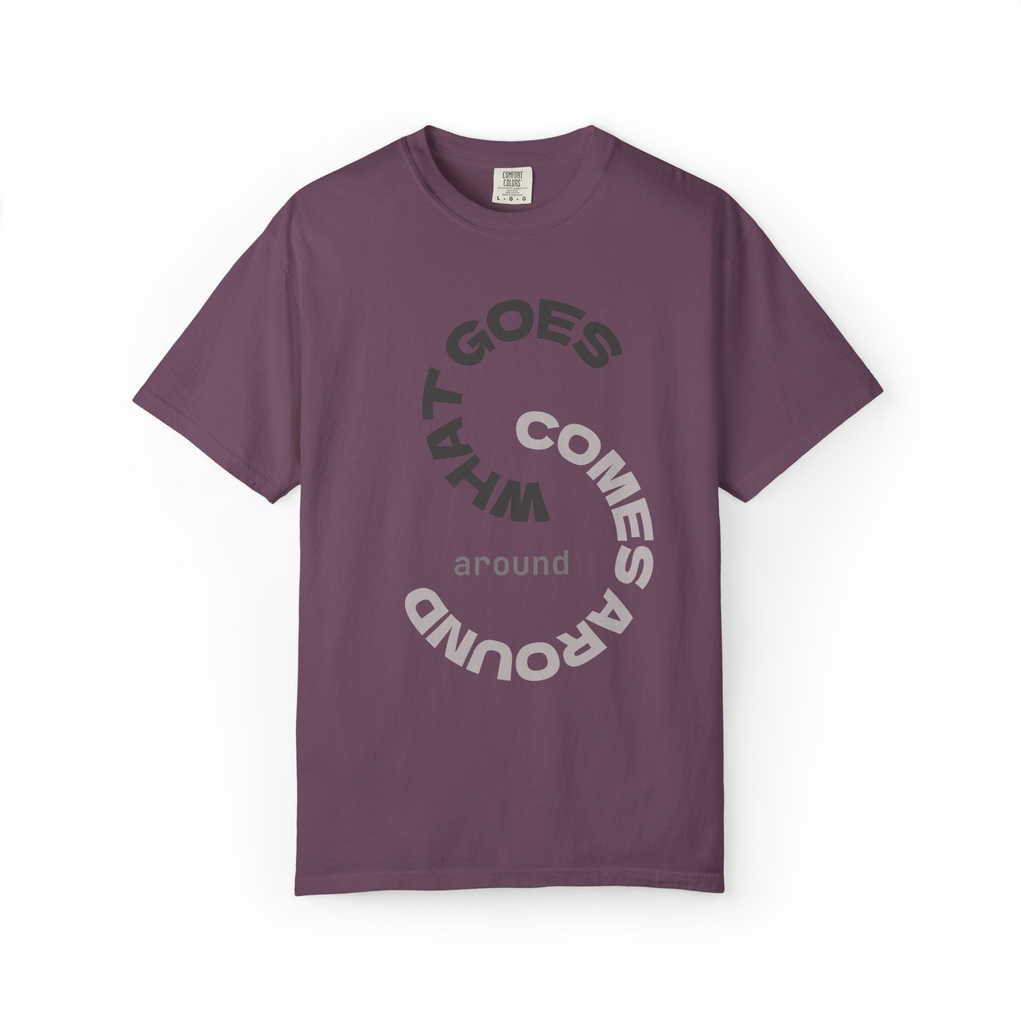 "WHAT GOES AROUND COMES AROUND" A Karma slogan about HOW PEOPLE TREAT YOU by KARMARAMA Premium Street Wear Unisex T-shirt