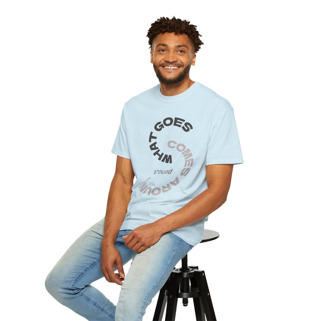 "WHAT GOES AROUND COMES AROUND" A Karma slogan about HOW PEOPLE TREAT YOU by KARMARAMA Premium Street Wear Unisex T-shirt