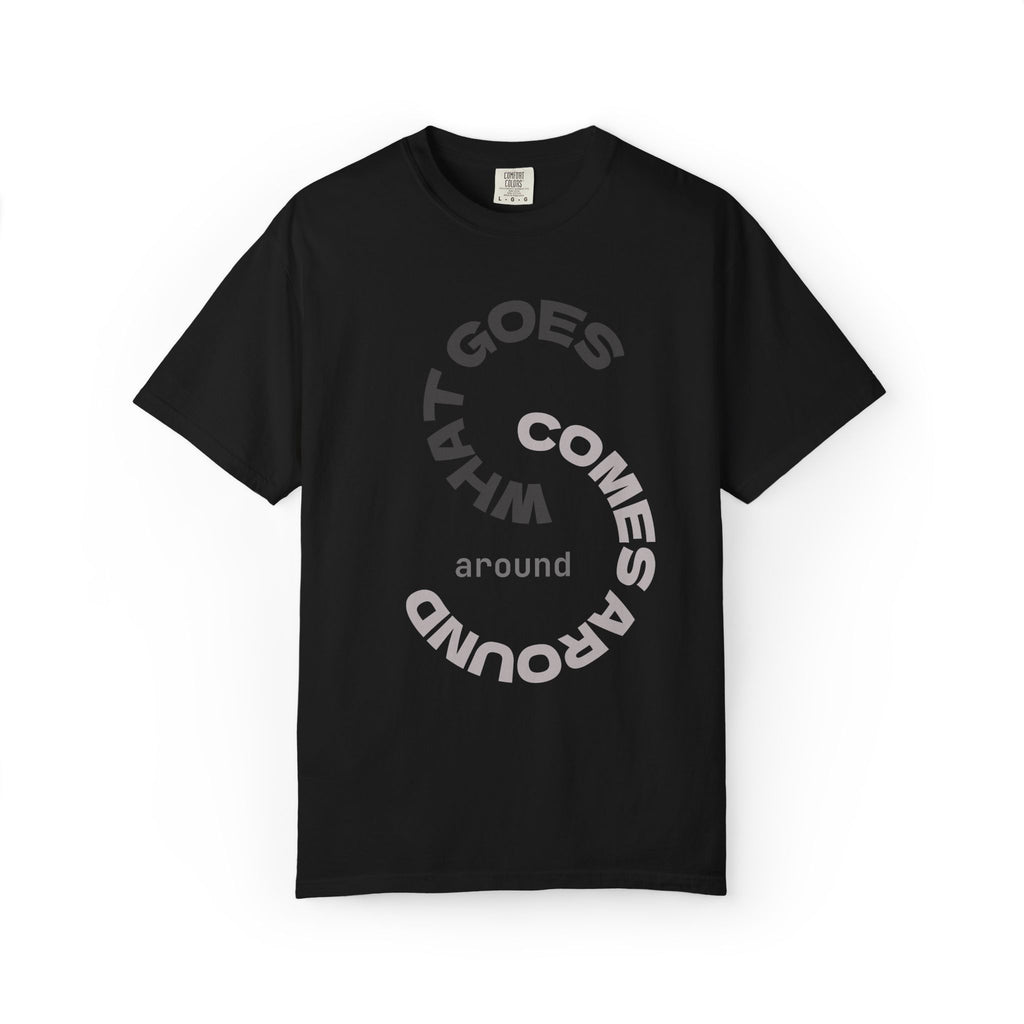 "WHAT GOES AROUND COMES AROUND" A Karma slogan about HOW PEOPLE TREAT YOU by KARMARAMA Premium Street Wear Unisex T-shirt