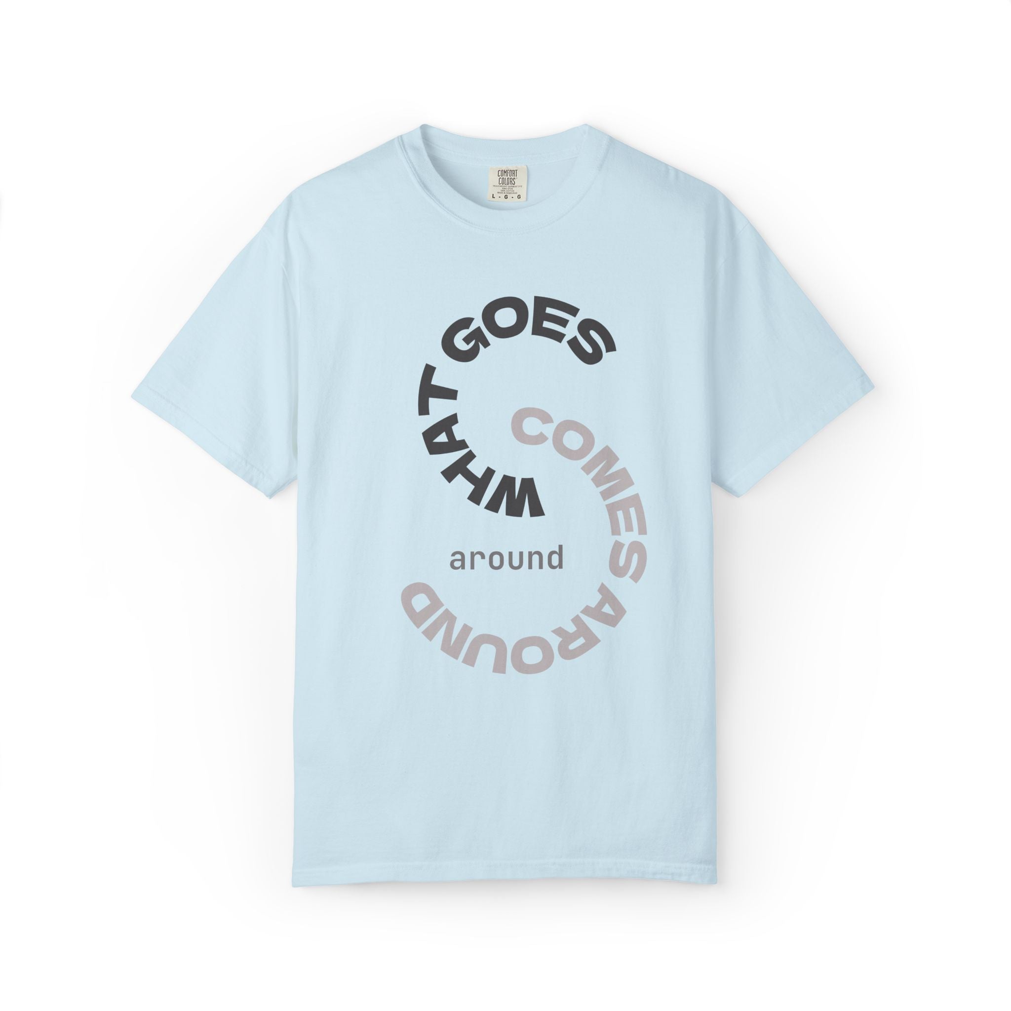 "WHAT GOES AROUND COMES AROUND" A Karma slogan about HOW PEOPLE TREAT YOU by KARMARAMA Premium Street Wear Unisex T-shirt