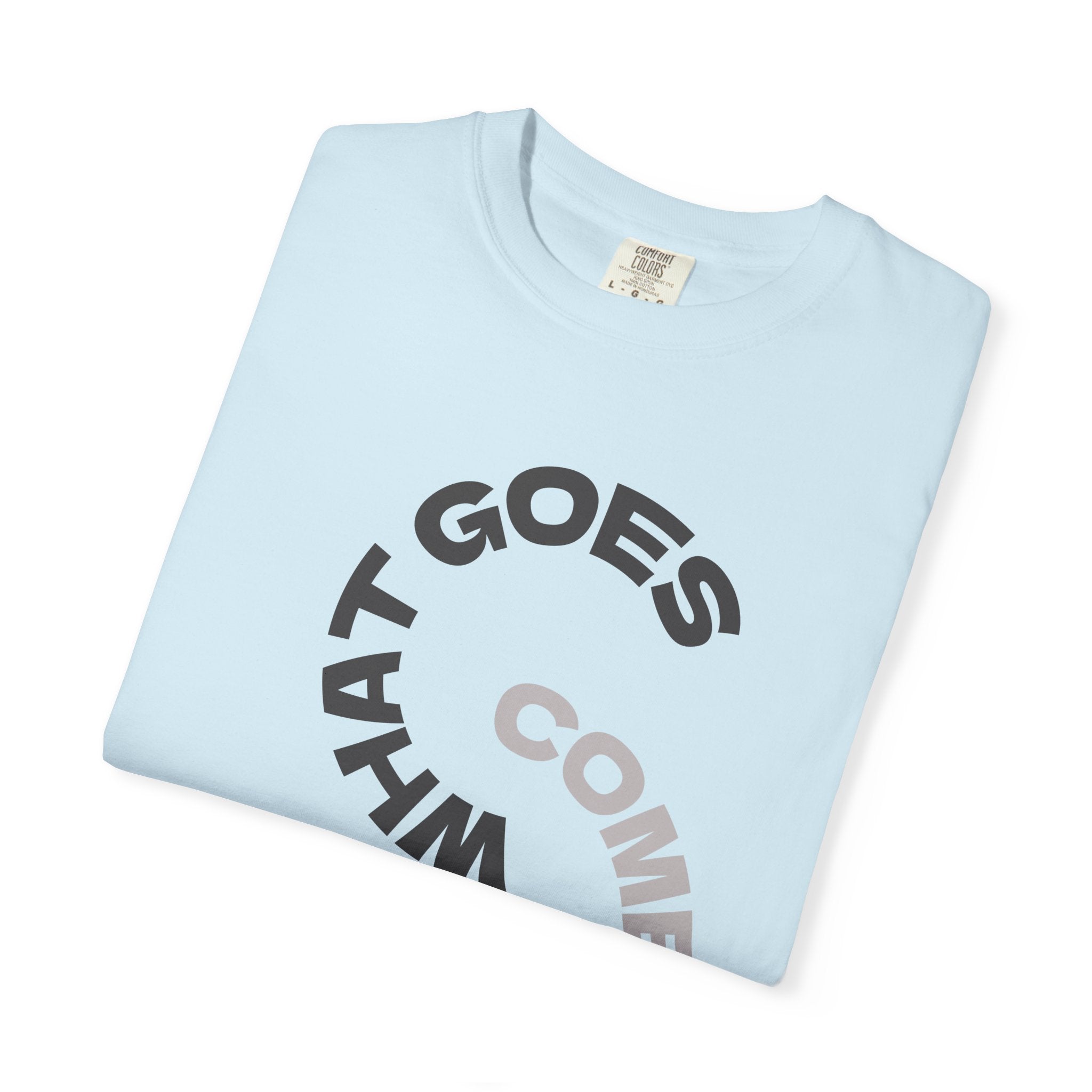 "WHAT GOES AROUND COMES AROUND" A Karma slogan about HOW PEOPLE TREAT YOU by KARMARAMA Premium Street Wear Unisex T-shirt