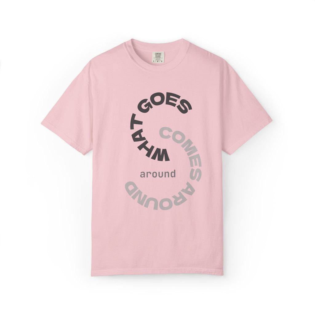 "WHAT GOES AROUND COMES AROUND" A Karma slogan about HOW PEOPLE TREAT YOU by KARMARAMA Premium Street Wear Unisex T-shirt