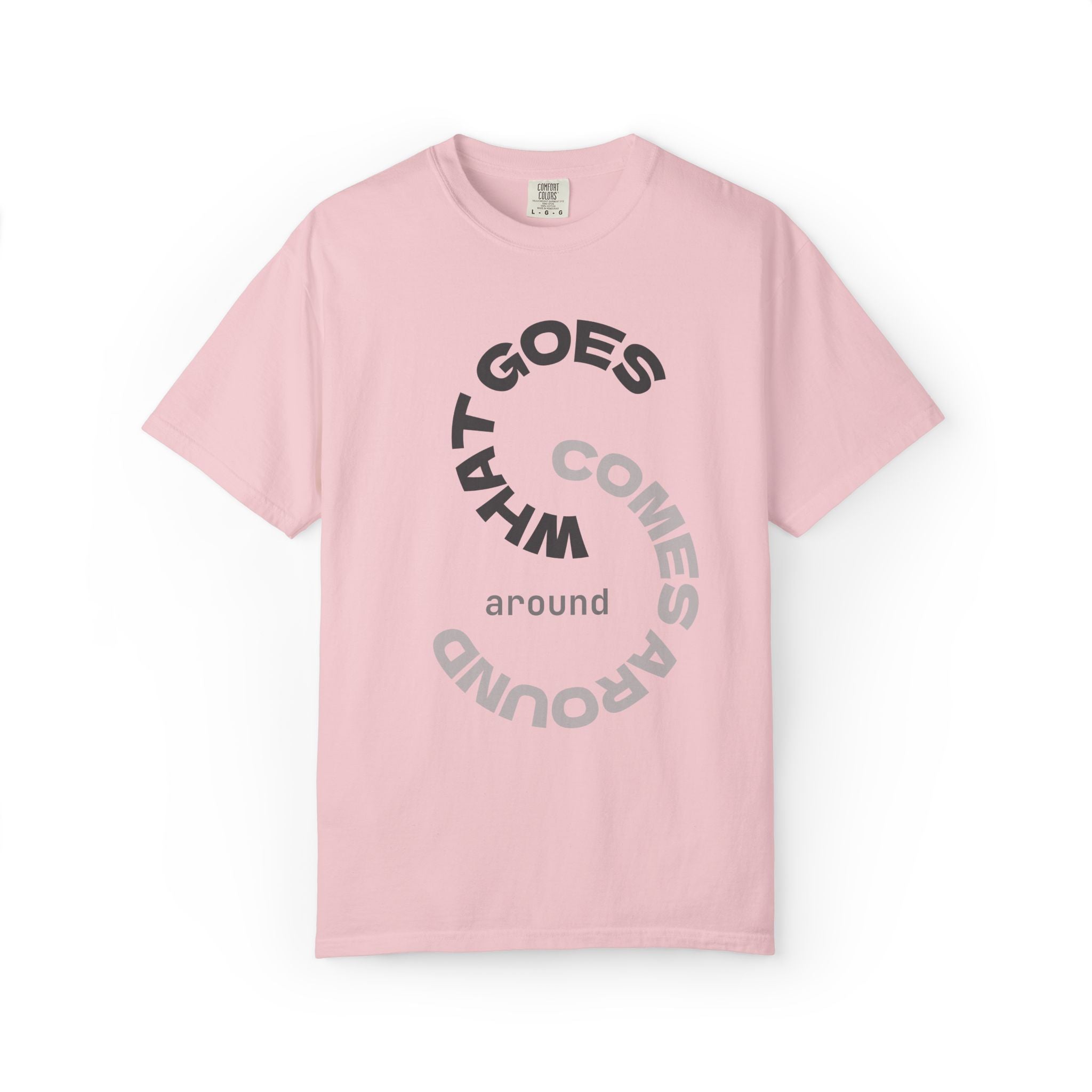 "WHAT GOES AROUND COMES AROUND" A Karma slogan about HOW PEOPLE TREAT YOU by KARMARAMA Premium Street Wear Unisex T-shirt