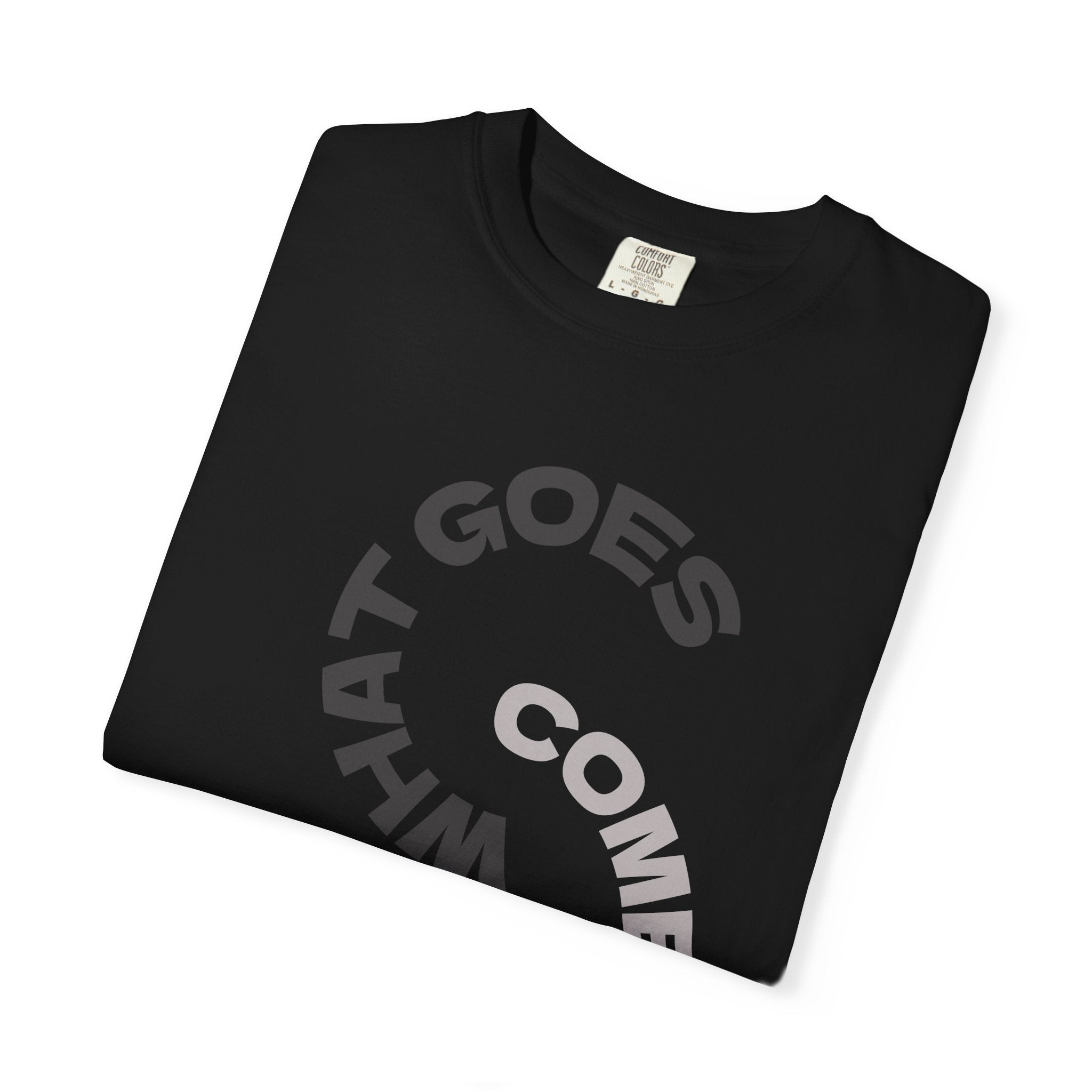 "WHAT GOES AROUND COMES AROUND" A Karma slogan about HOW PEOPLE TREAT YOU by KARMARAMA Premium Street Wear Unisex T-shirt