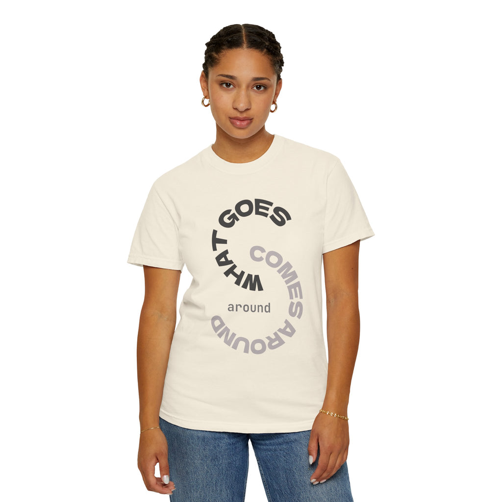 "WHAT GOES AROUND COMES AROUND" A Karma slogan about HOW PEOPLE TREAT YOU by KARMARAMA Premium Street Wear Unisex T-shirt