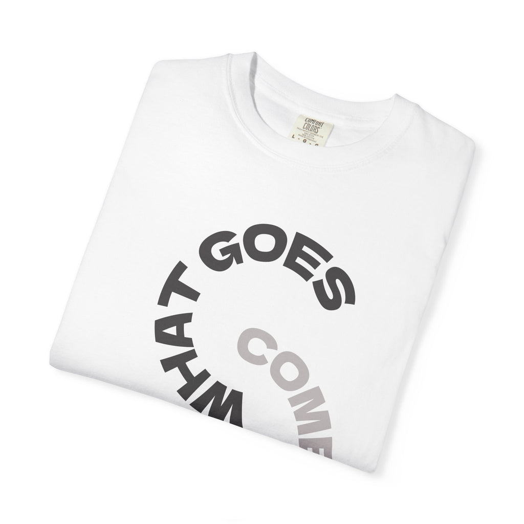 "WHAT GOES AROUND COMES AROUND" A Karma slogan about HOW PEOPLE TREAT YOU by KARMARAMA Premium Street Wear Unisex T-shirt