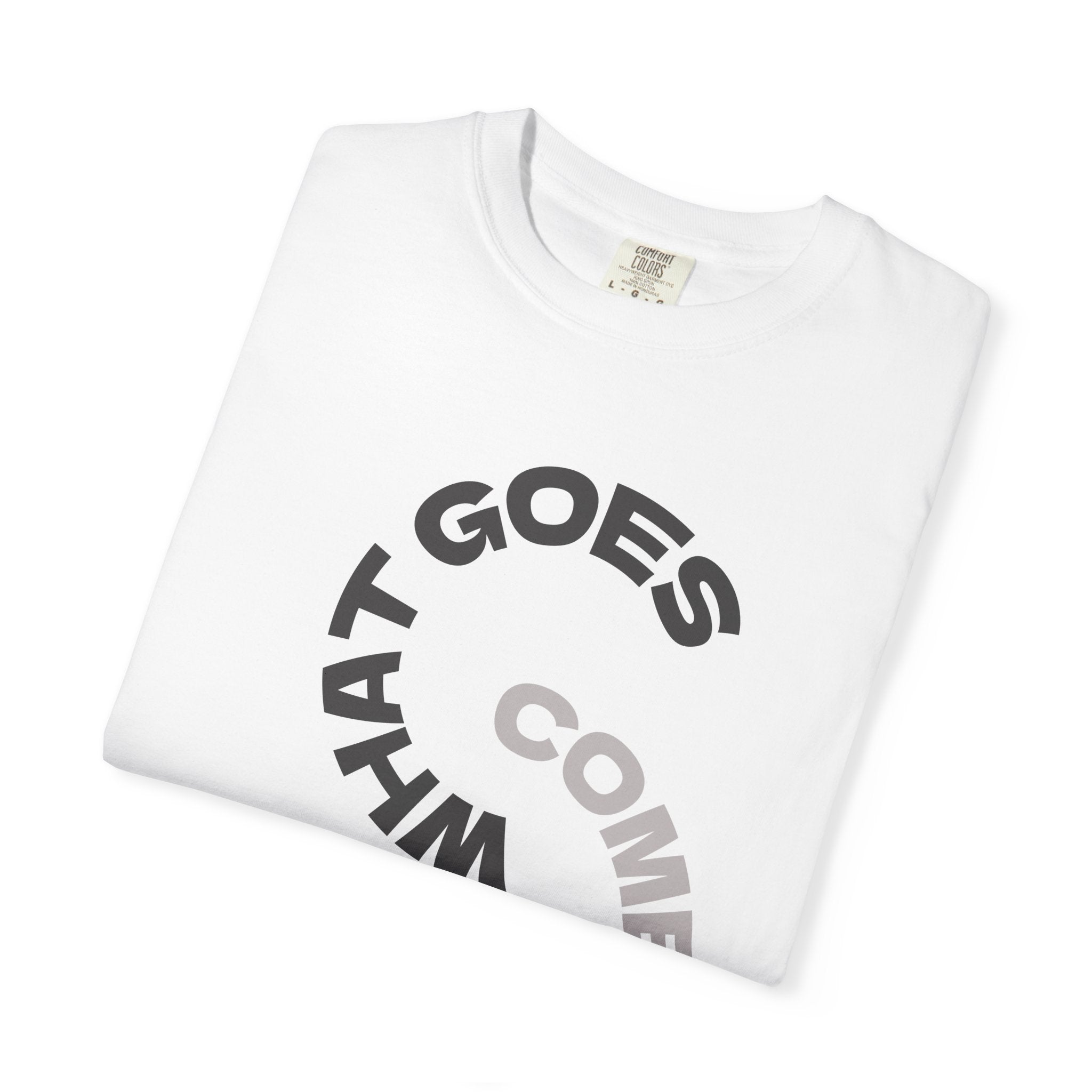 "WHAT GOES AROUND COMES AROUND" A Karma slogan about HOW PEOPLE TREAT YOU by KARMARAMA Premium Street Wear Unisex T-shirt