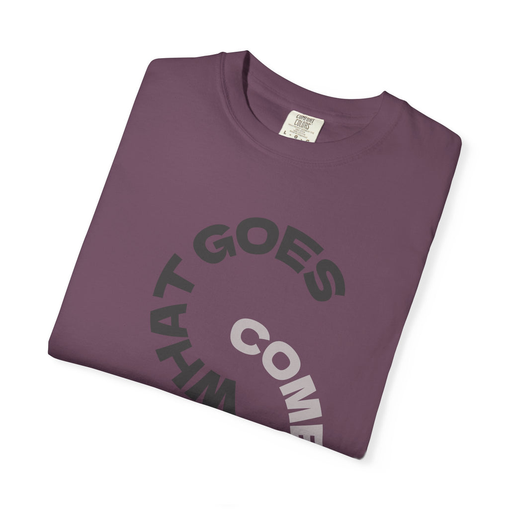 "WHAT GOES AROUND COMES AROUND" A Karma slogan about HOW PEOPLE TREAT YOU by KARMARAMA Premium Street Wear Unisex T-shirt