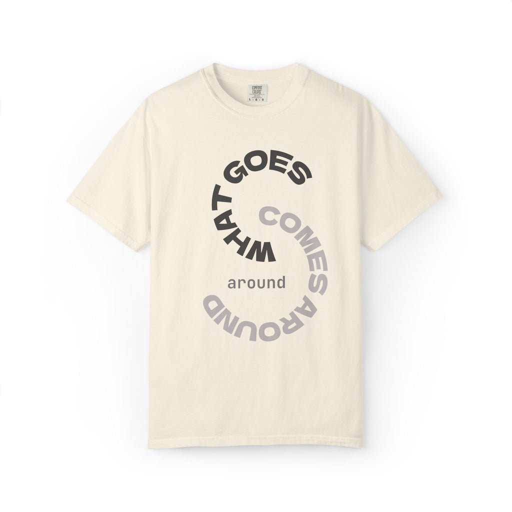 "WHAT GOES AROUND COMES AROUND" A Karma slogan about HOW PEOPLE TREAT YOU by KARMARAMA Premium Street Wear Unisex T-shirt