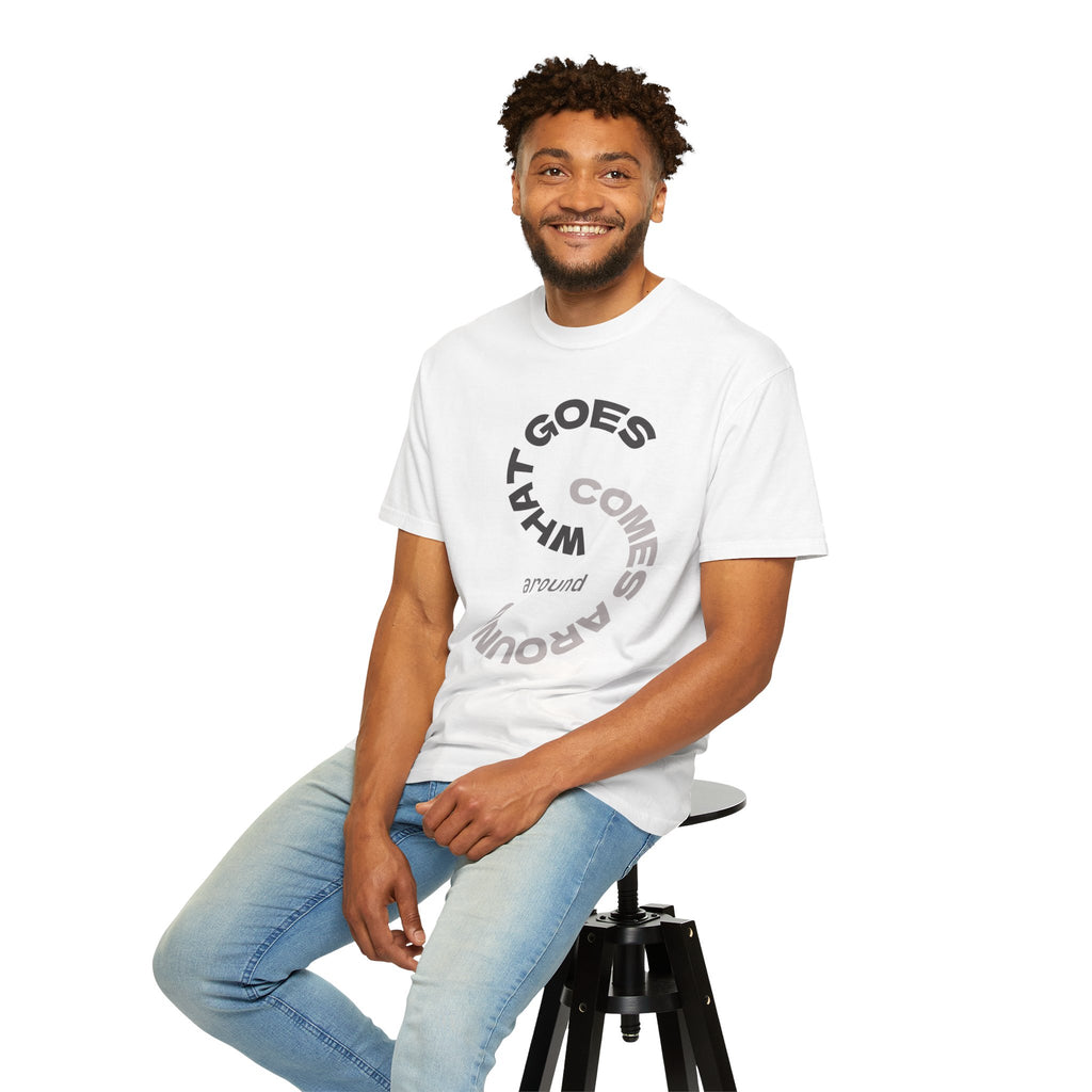 "WHAT GOES AROUND COMES AROUND" A Karma slogan about HOW PEOPLE TREAT YOU by KARMARAMA Premium Street Wear Unisex T-shirt
